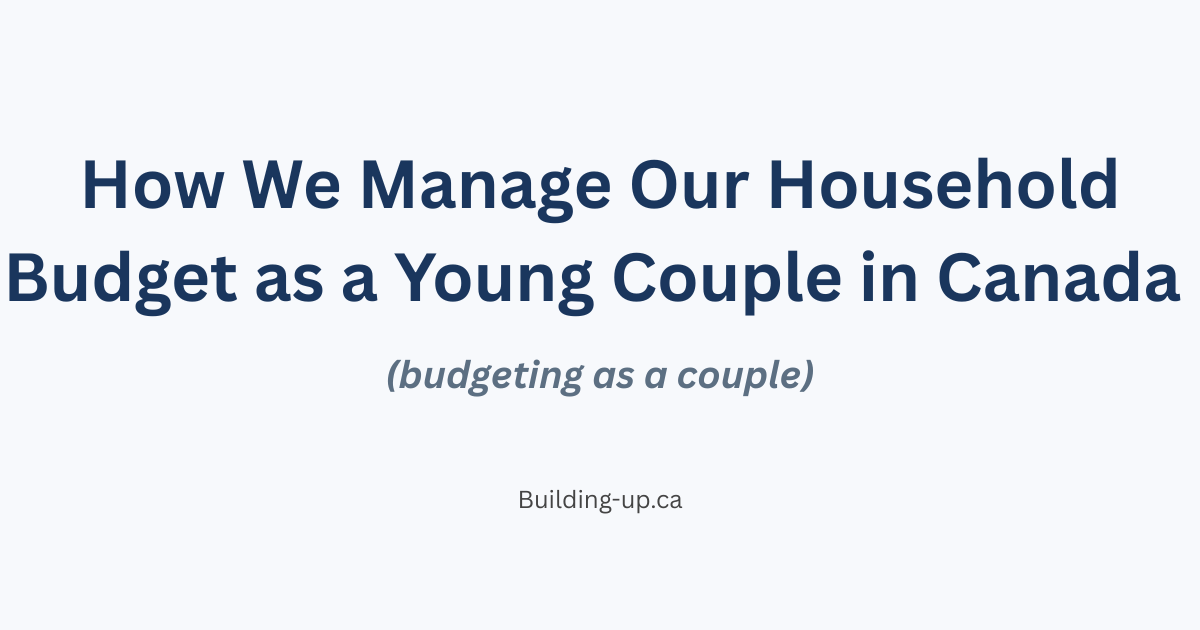 Featured image for how we manage our household budget as a young couple in Canada blog post with text overlay on a light background