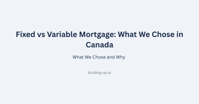 hero image for post Fixed vs Variable Mortgage: What We Chose in Canada"